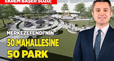 MERKEZEFENDİ’NİN 50 MAHALLESİNE 50 PARK