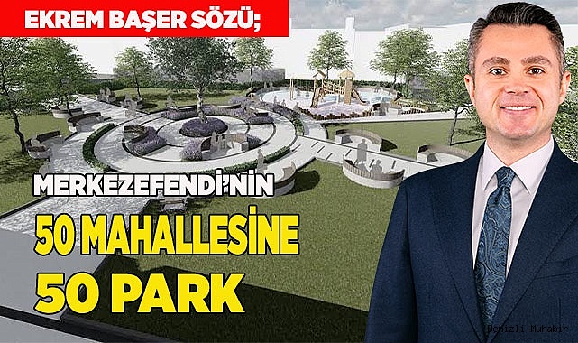 MERKEZEFENDİ’NİN 50 MAHALLESİNE 50 PARK