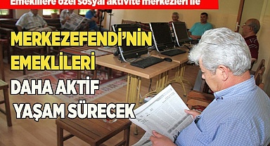 MERKEZEFENDİ’NİN EMEKLİLERİ  DAHA AKTİF BİR YAŞAM SÜRECEK
