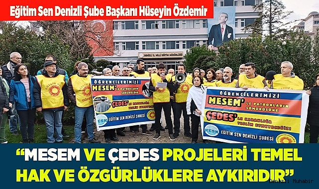 “MESEM VE ÇEDES PROJELERİ TEMEL HAK VE ÖZGÜRLÜKLERE AYKIRIDIR”