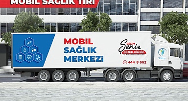 MOBİL SAĞLIK TIRI İLE MERKEZEFENDİLİLERE HIZLI SAĞLIK HİZMETİ ULAŞACAK