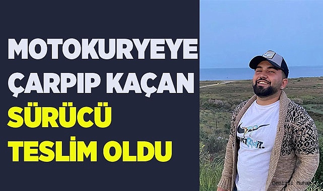 Motokuryenin ölümüne neden olan firari sürücü teslim oldu