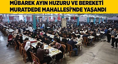 MÜBAREK AYIN HUZURU VE BEREKETİ MURATDEDE MAHALLESİ’NDE YAŞANDI
