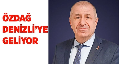 ÖZDAĞ DENİZLİ’YE GELİYOR
