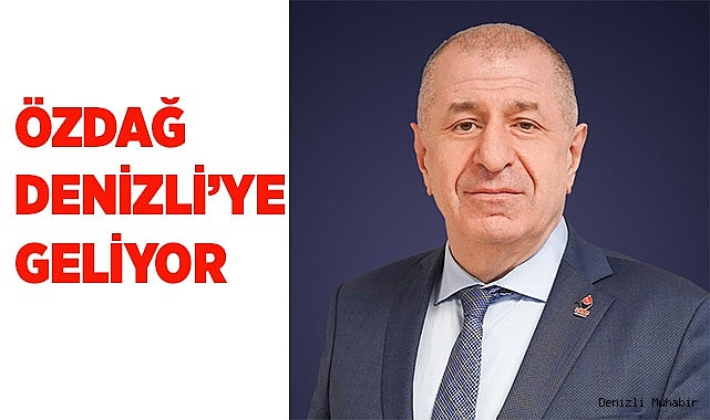 ÖZDAĞ DENİZLİ’YE GELİYOR