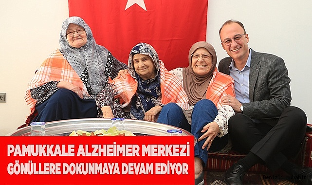 PAMUKKALE ALZHEİMER MERKEZİ GÖNÜLLERE DOKUNMAYA DEVAM EDİYOR