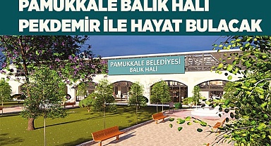 PAMUKKALE BALIK HALİ  PEKDEMİR İLE HAYAT BULACAK
