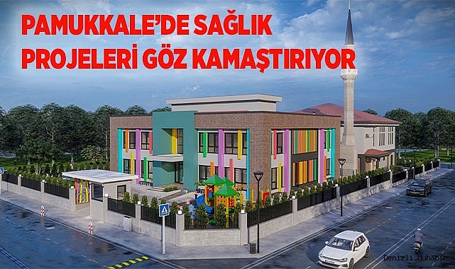 PAMUKKALE’DE SAĞLIK PROJELERİ GÖZ KAMAŞTIRIYOR