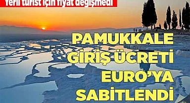 PAMUKKALE GİRİŞ ÜCRETİ EURO’YA SABİTLENDİ