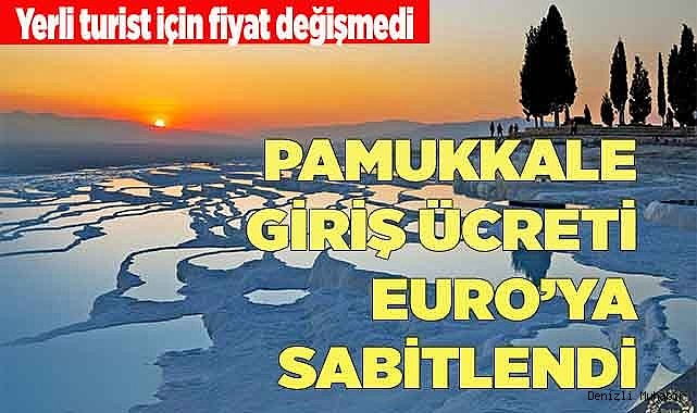 PAMUKKALE GİRİŞ ÜCRETİ EURO’YA SABİTLENDİ