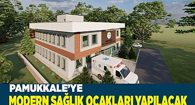 PAMUKKALE’YE MODERN SAĞLIK OCAKLARI YAPILACAK