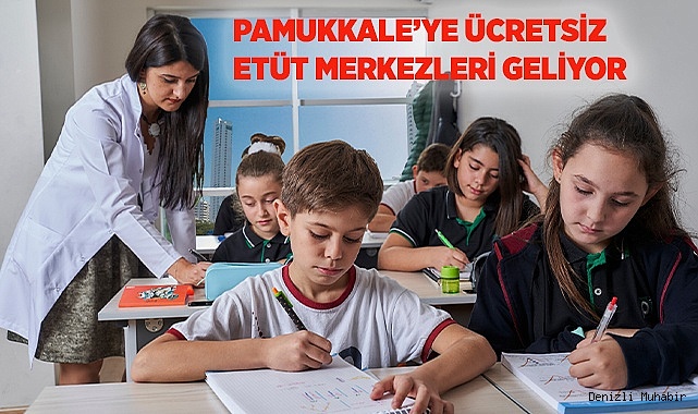 PAMUKKALE’YE ÜCRETSİZ ETÜT MERKEZLERİ GELİYOR