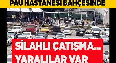 PAÜ HASTANESİ BAHÇESİNDE  SİLAHLI ÇATIŞMA YARALILAR VAR