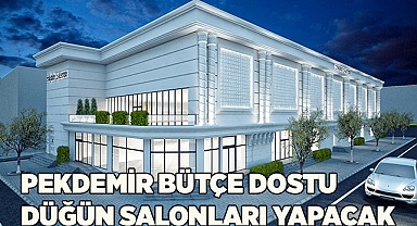 PEKDEMİR BÜTÇE DOSTU  DÜĞÜN SALONLARI YAPACAK