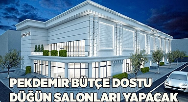 PEKDEMİR BÜTÇE DOSTU  DÜĞÜN SALONLARI YAPACAK