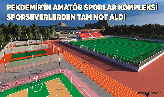 PEKDEMİR’İN AMATÖR SPORLAR KOMPLEKSİ SPORSEVERLERDEN TAM NOT ALDI