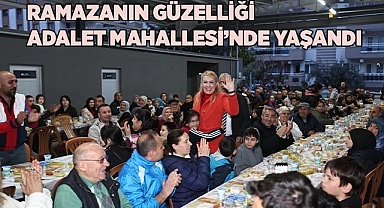 RAMAZANIN GÜZELLİĞİ ADALET MAHALLESİ’NDE YAŞANDI