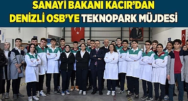 SANAYİ BAKANI KACIR’DAN DENİZLİ OSB’YE TEKNOPARK MÜJDESİ