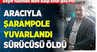 Şarampole devrilen aracın sürücüsü hayatını kaybetti
