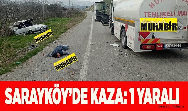 Sarayköy’de otomobil ve tanker çarpıştı 1 yaralı