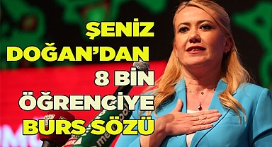 ŞENİZ DOĞAN’DAN  8 BİN ÖĞRENCİYE BURS SÖZÜ