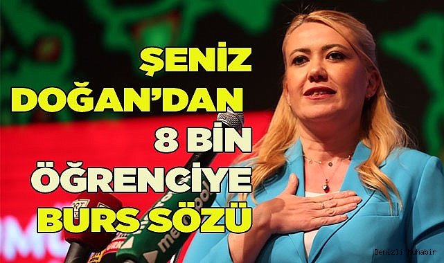 ŞENİZ DOĞAN’DAN  8 BİN ÖĞRENCİYE BURS SÖZÜ
