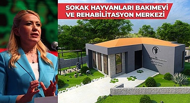SOKAK HAYVANLARI BAKIMEVİ VE REHABİLİTASYON MERKEZİ AÇILIYOR