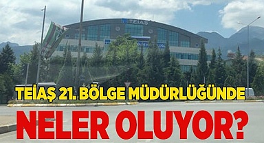TEİAŞ 21. BÖLGE MÜDÜRLÜĞÜNDE NELER OLUYOR?