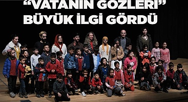 “VATAN’IN GÖZLERİ” BÜYÜK İLGİ GÖRDÜ
