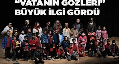“VATAN’IN GÖZLERİ” BÜYÜK İLGİ GÖRDÜ