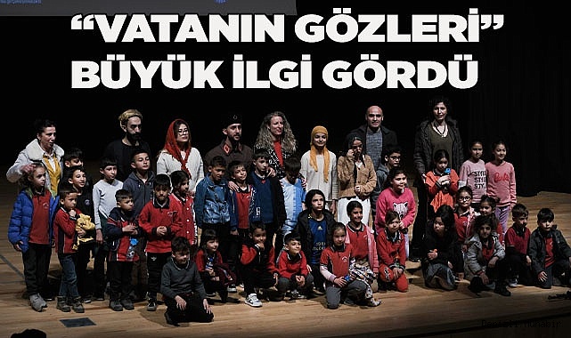 “VATAN’IN GÖZLERİ” BÜYÜK İLGİ GÖRDÜ
