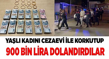 Yaşlı kadını cezaevi ile korkutup 900 bin lira dolandırdılar