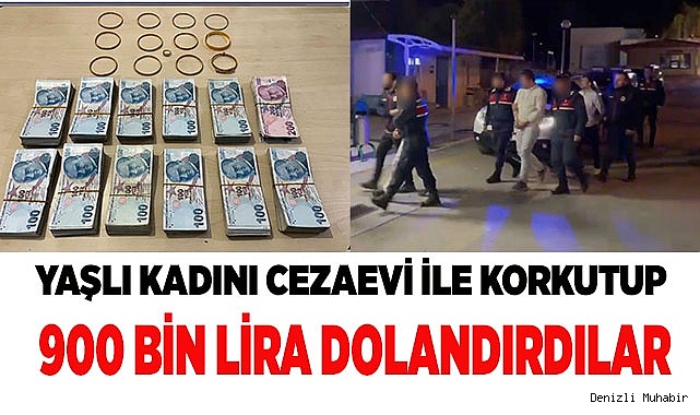 Yaşlı kadını cezaevi ile korkutup 900 bin lira dolandırdılar