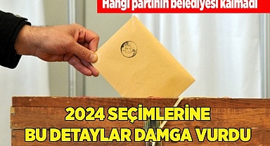 2024 SEÇİMLERİNE BU DETAYLAR DAMGA VURDU