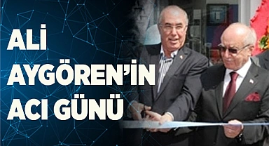 Ali Aygören’in acı günü
