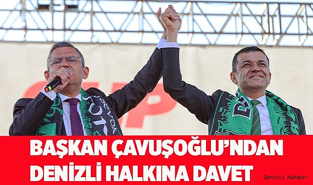 Başkan Çavuşoğlu’ndan Denizli halkına davet
