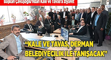 Başkan Çavuşoğlu’ndan Kale ve Tavas’a ziyaret