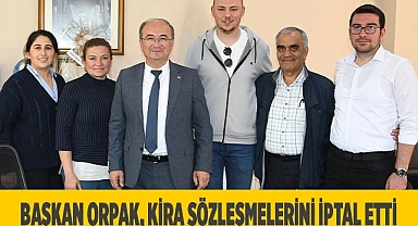 Başkan Orpak, kira sözleşmelerini iptal etti