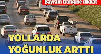 BAYRAM TRAFİĞİNE DİKKAT!
