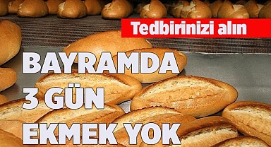 BAYRAMDA 3 GÜN EKMEK YOK