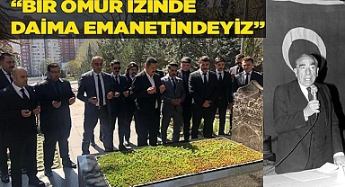 “BİR ÖMÜR İZİNDE DAİMA EMANETİNDEYİZ”