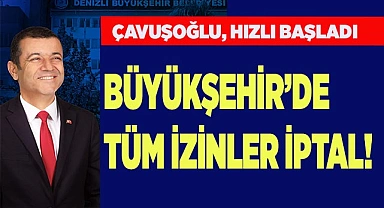 Büyükşehir’de tüm izinler iptal!