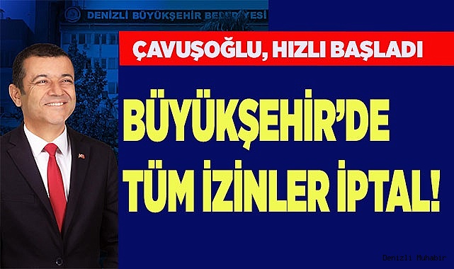 Büyükşehir’de tüm izinler iptal!