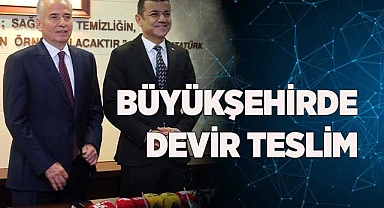 BÜYÜKŞEHİRDE DEVİR TESLİM