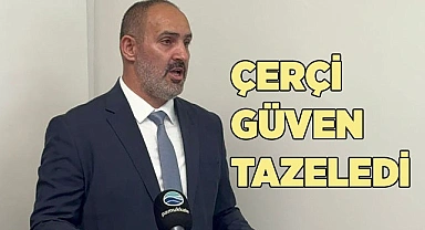 ÇERÇİ GÜVEN TAZELEDİ