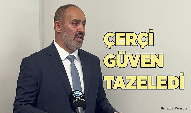 ÇERÇİ GÜVEN TAZELEDİ
