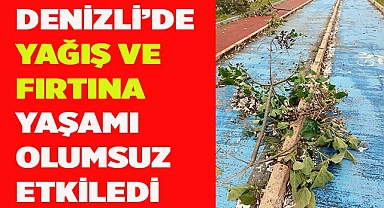 Denizli’de yağış ve fırtına yaşamı olumsuz etkiledi