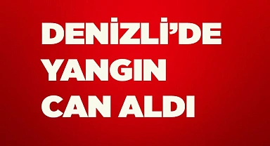 Denizli’de yangın dumanından zehirlenen şahıs hayatını kaybetti