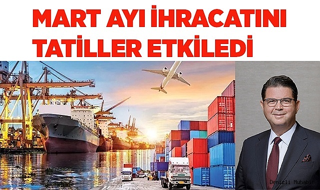 Denizli’den Mart ayında 383 milyon dolarlık ihracat gerçekleşti
