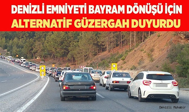 Denizli Emniyeti bayram dönüşü için alternatif güzergah duyurdu